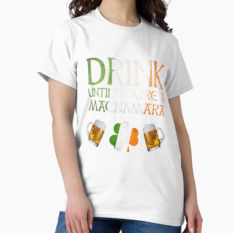 Drink Until You're A MacNamara - Gift For MacNamara From Ireland by Irishtshirts