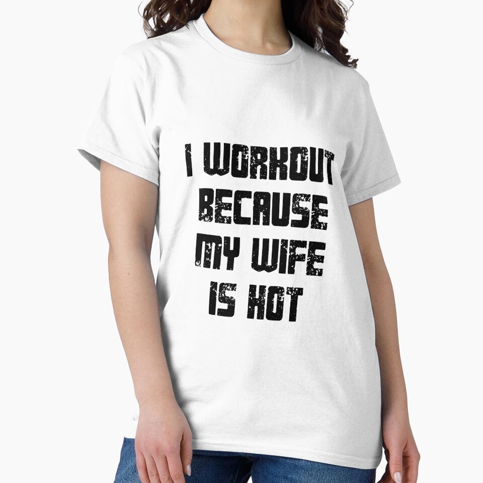 I Workout Because My Wife Is Hot Husband Fitness Motivation by JonesFlora2025