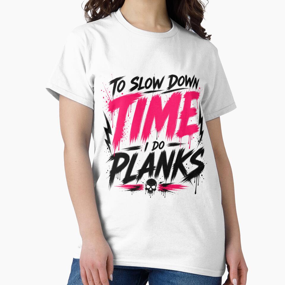 To Slow Down Time I Do Planks Aggressive Gym by StoryInCode