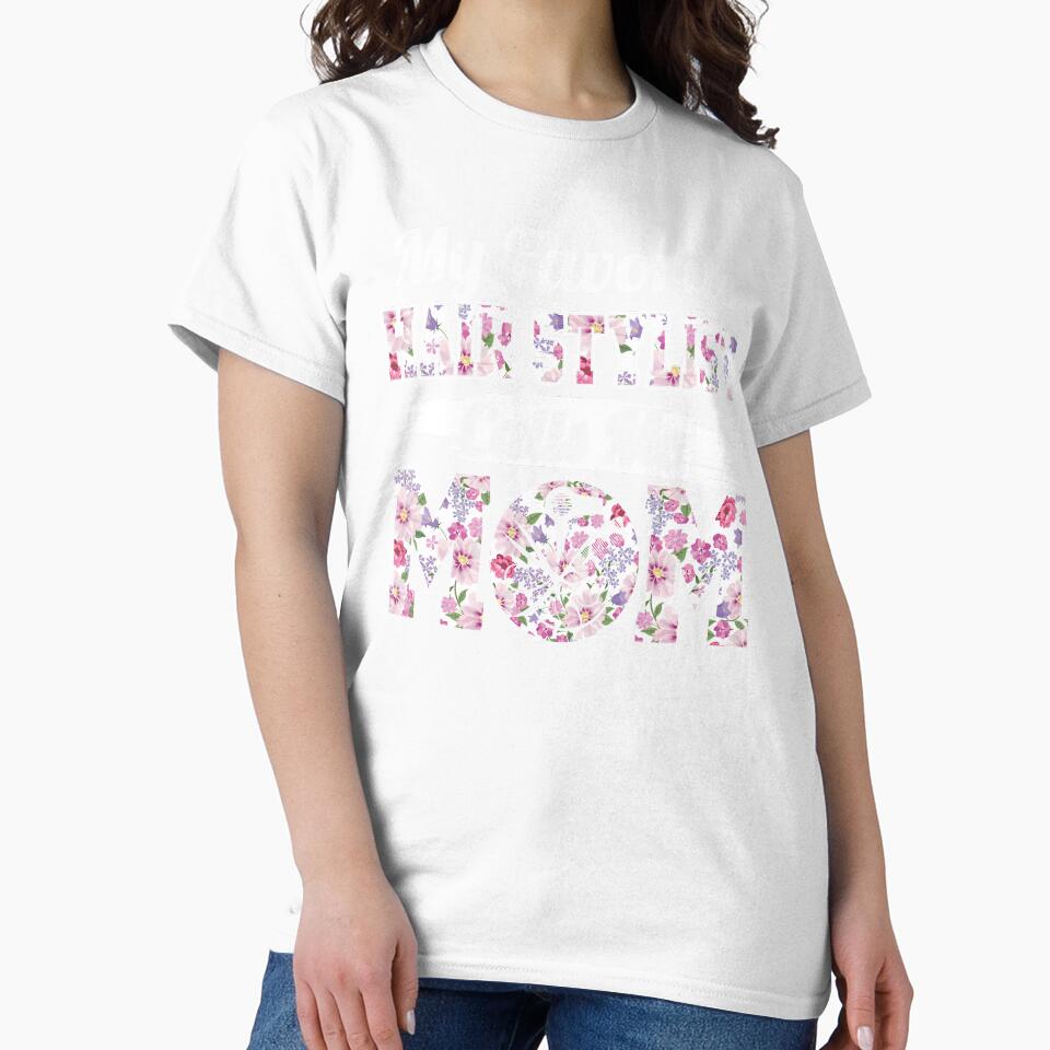 Floral My Favorite Hair Stylist Calls Me Mom Mothers Day by Simeon	 Dorelus
