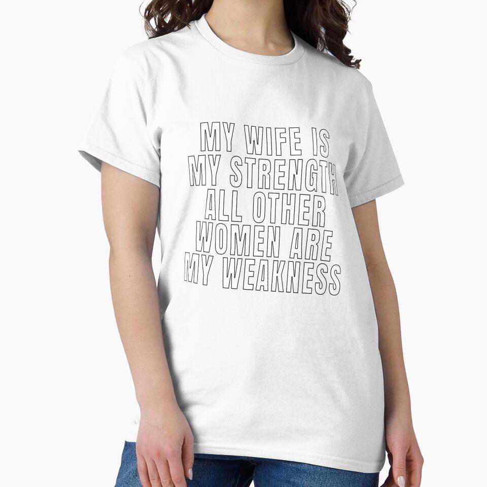 Funny Sarcastic Saying My Wife Is My Strength by fantasticdesign