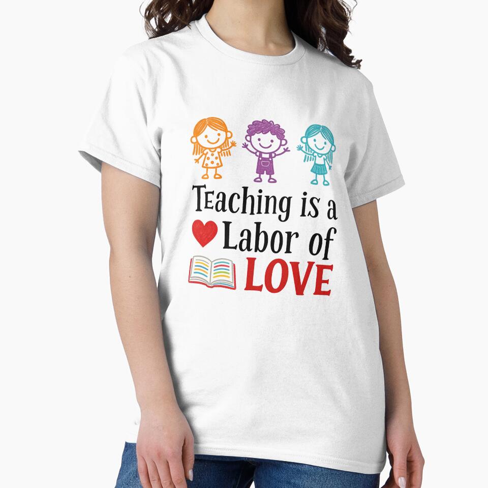Teaching Is a Labor of Love – Cute Kids Classroom Appreciation Design by truongloc246