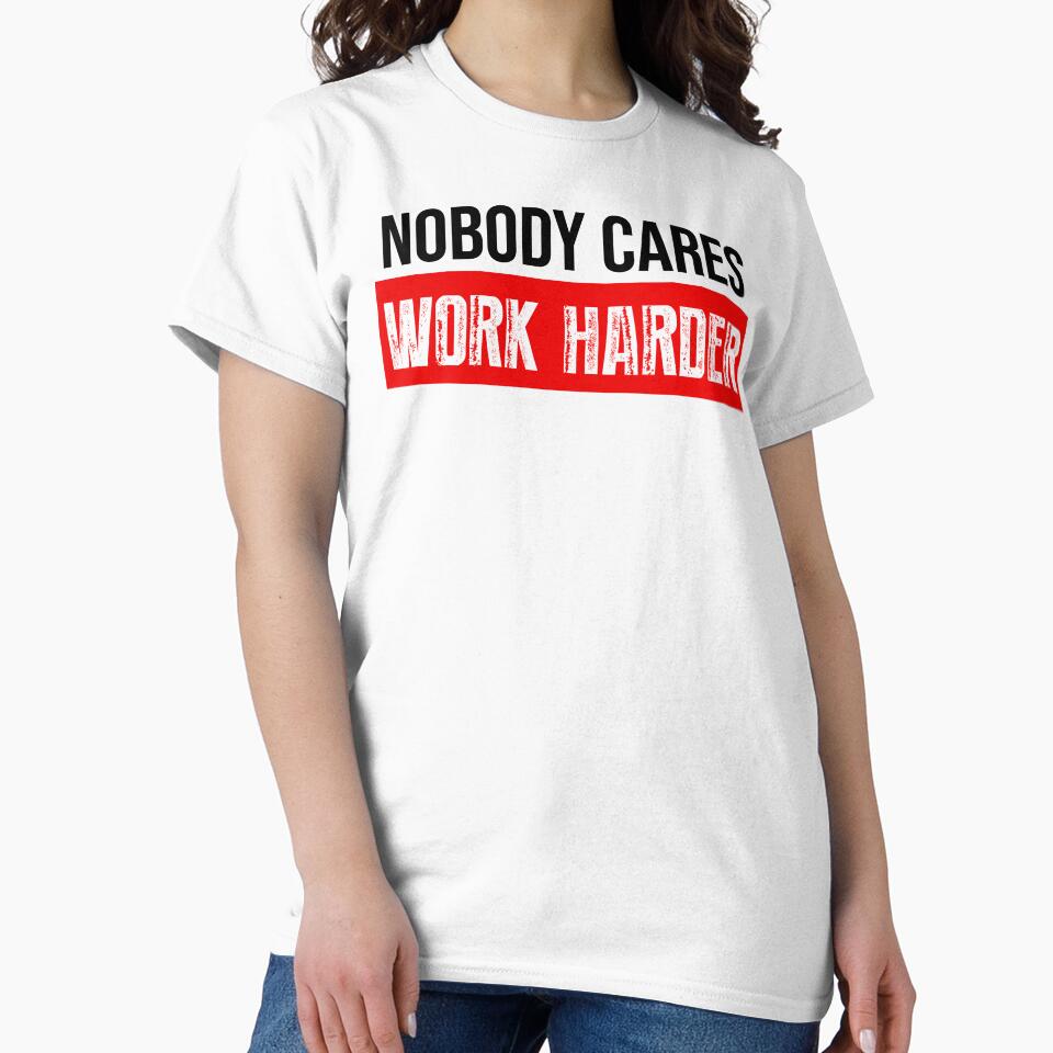 Nobody Cares Work Harder Motivational Quote by BRVART