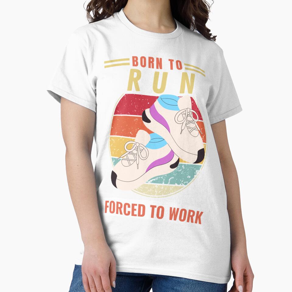 Born To Run Forced To Wor| Perfect Gift by sherricam