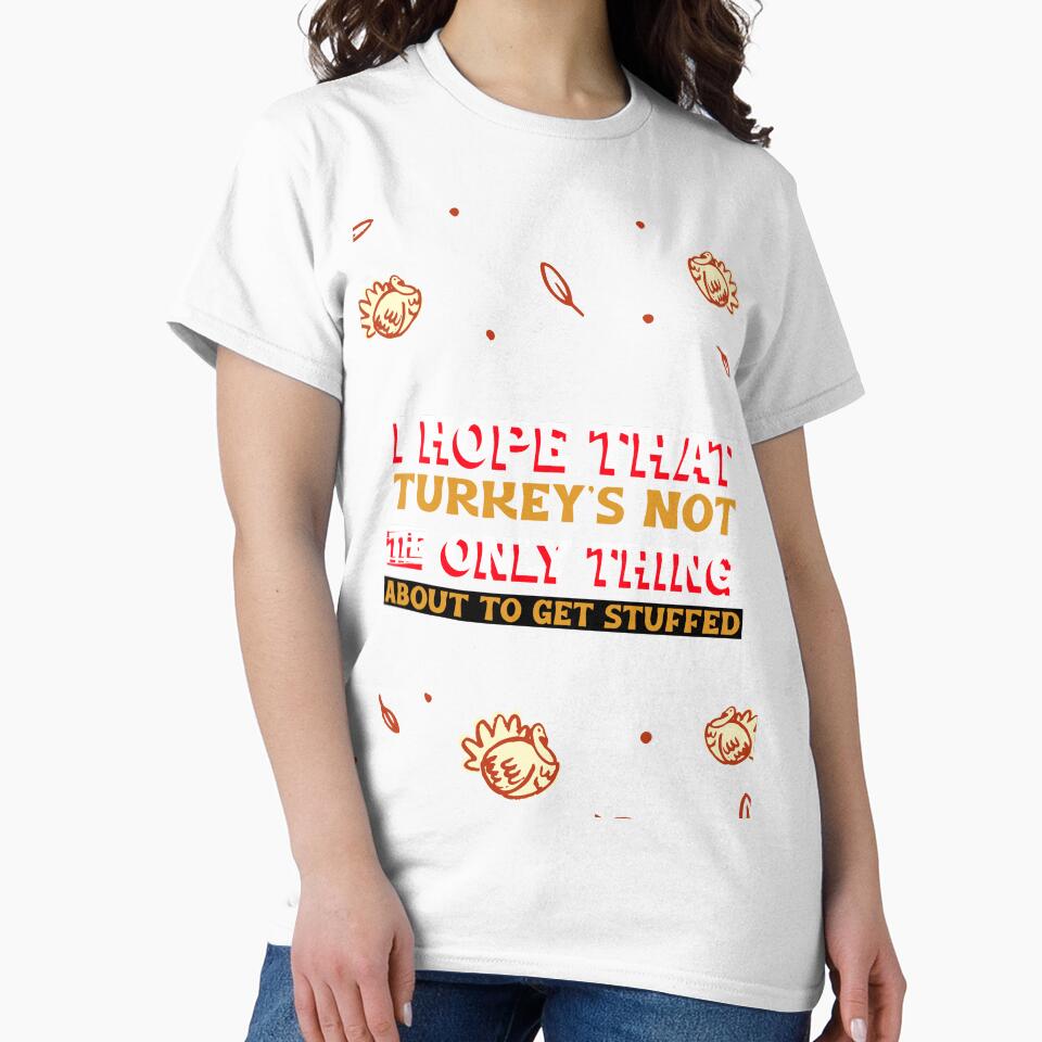 I HOPE THAT TURKEY'S NOT THE ONLY THING ABOUT TO GET STUFFED by BestCoolStuff