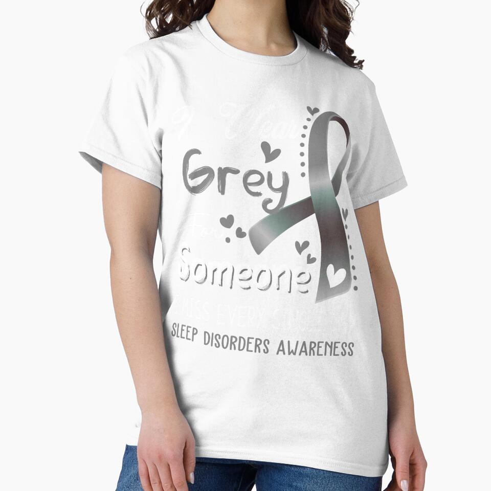 I Wear Gray For Someone I Miss Every Single Day Sleep Disorders Awareness by hvoid41