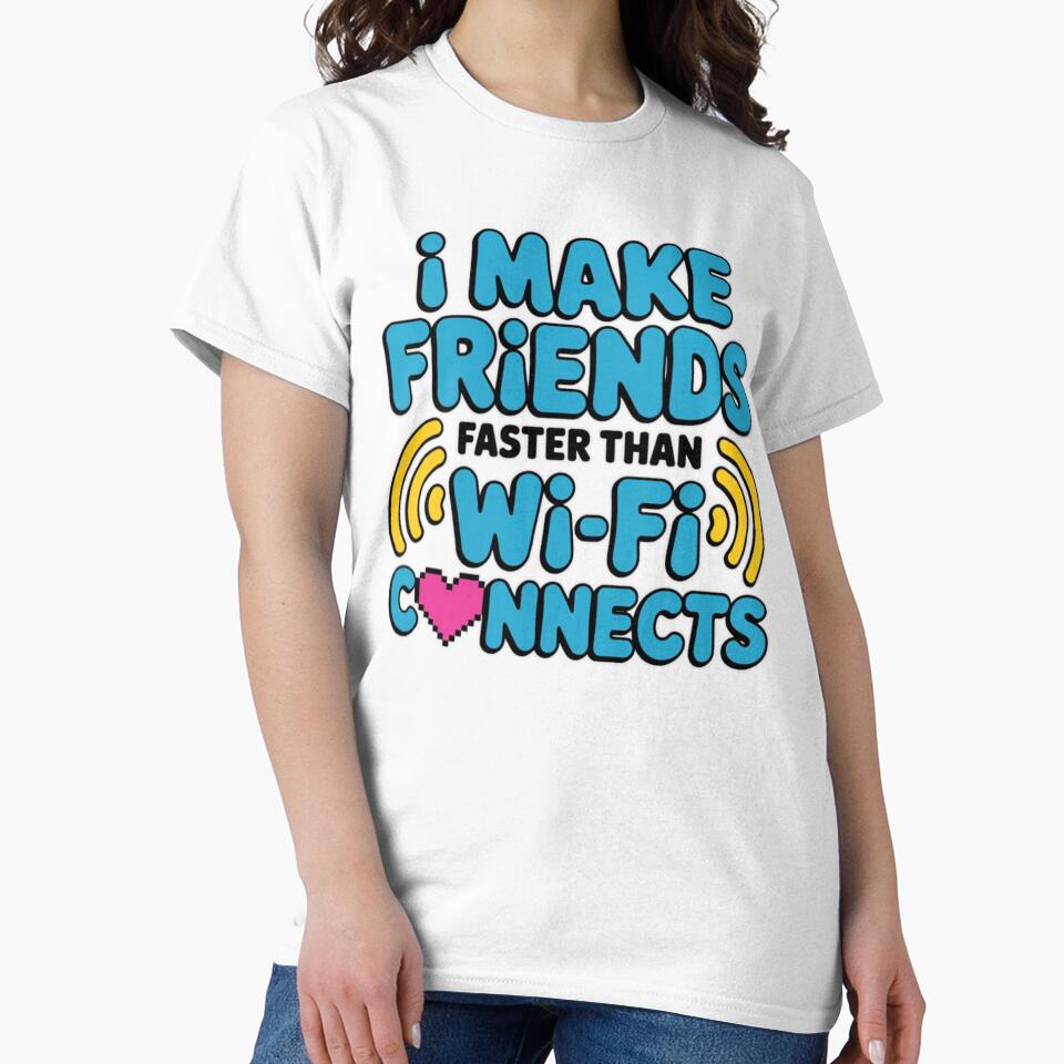 I Make Friends Faster Than Wi‑Fi Connects – Funny Extrovert T‑Shirt by MerchlyMike