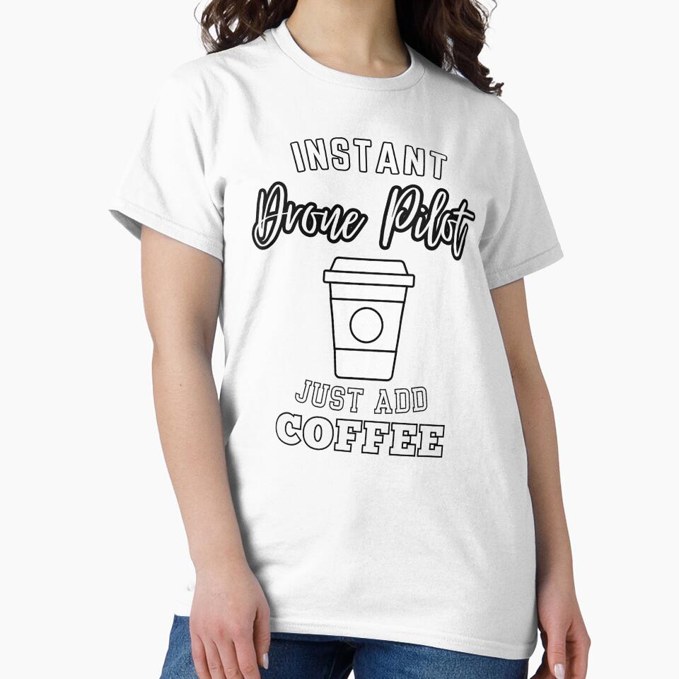 instant Drone Pilot just add coffee by annoying-shirts