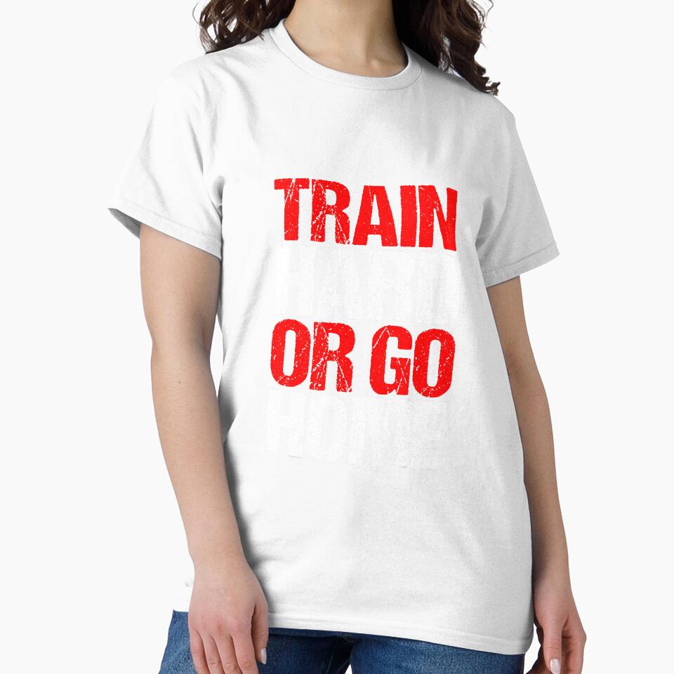 Train Hard Or Go Home Fitness Sport by NeverLoseSF