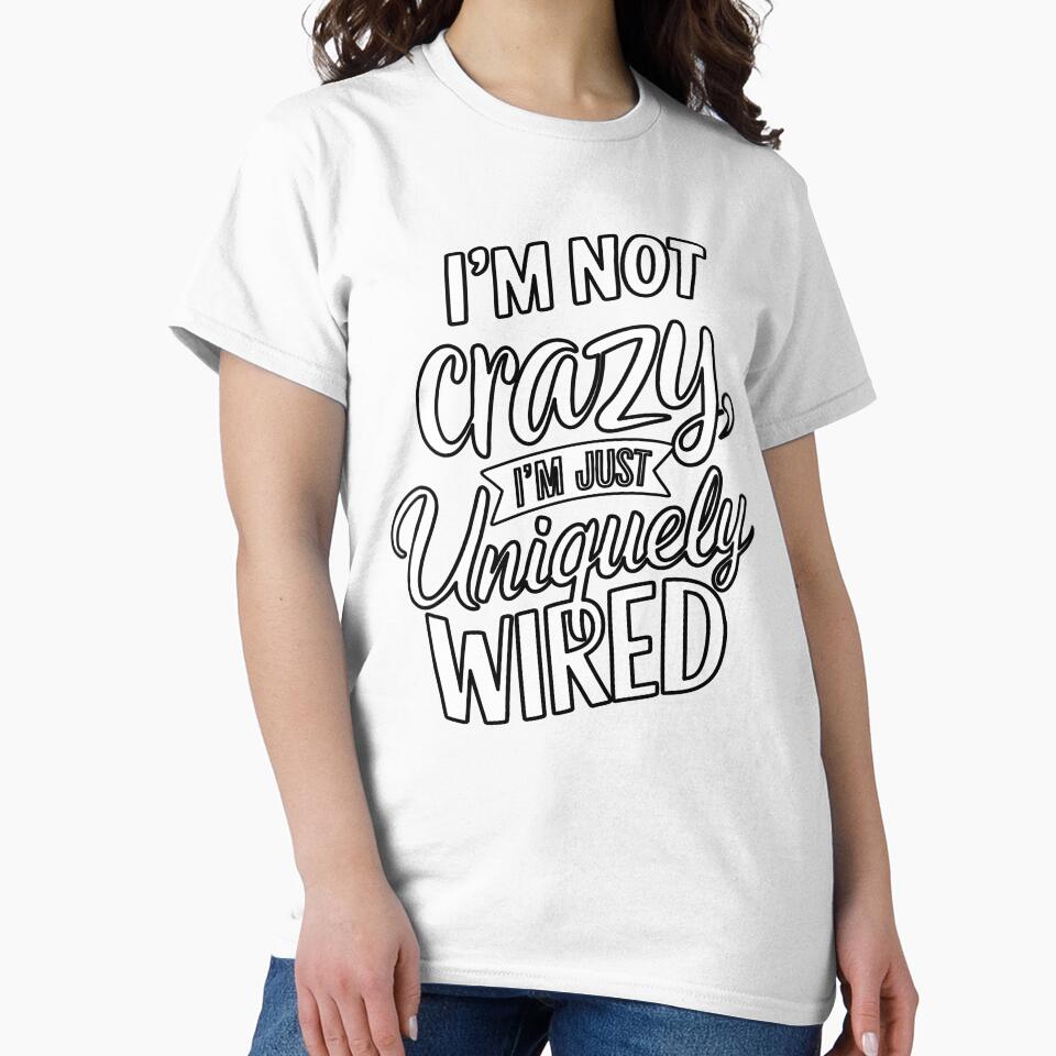 Sarcastic Funny Humor I’m Not Crazy I’m Just Uniquely Wired by fantasticdesign