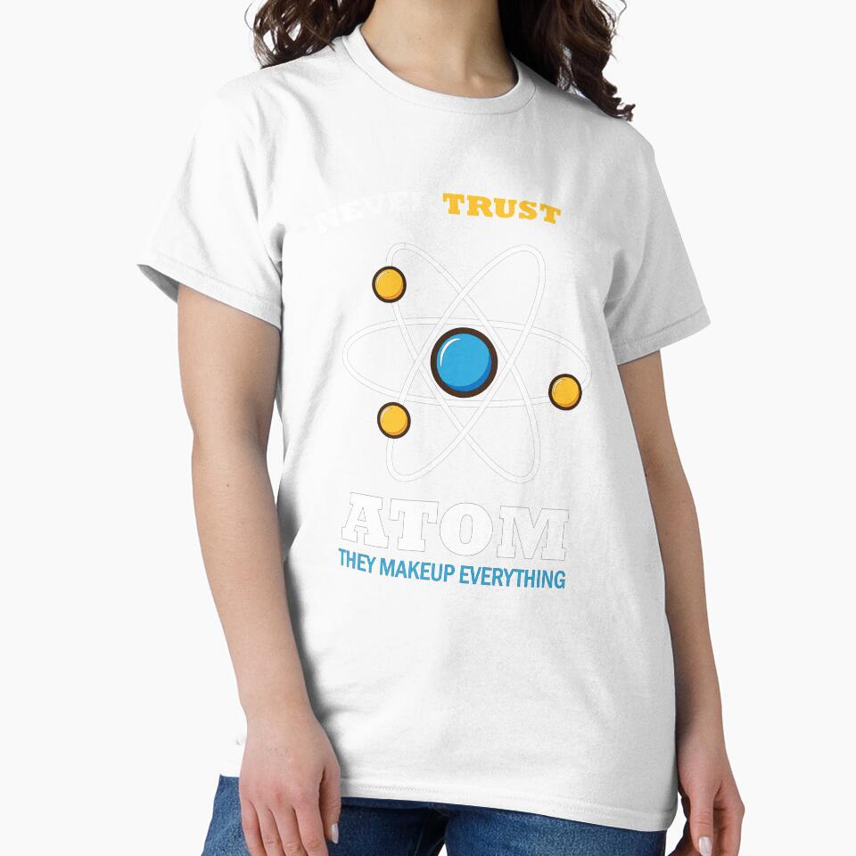 Never Trust An Atom They Make Up Everything - great gift for friends who are science students as well as science teachers by SweetbeStore