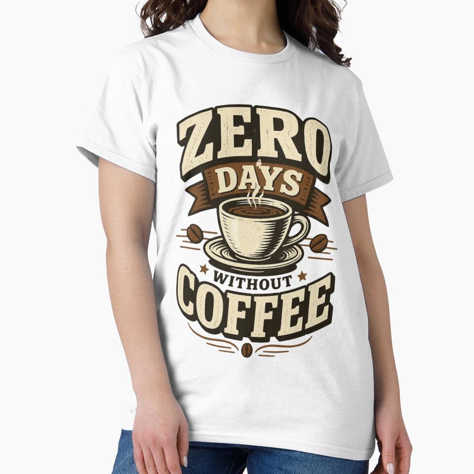 Zero Days Without Coffee Funny Coffee Lover Shirt by kaream1308