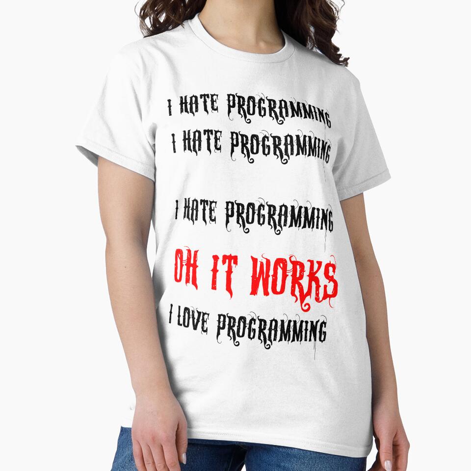 I hate programming I hate programming I hate programming oh its Works I love programming by 3ac-Arts