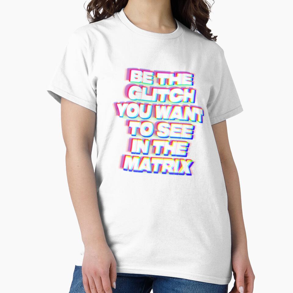 Be The Glitch You Want To See In The Matrix – Simulation Theory / Hacker Aesthetic T-Shirt by 369
