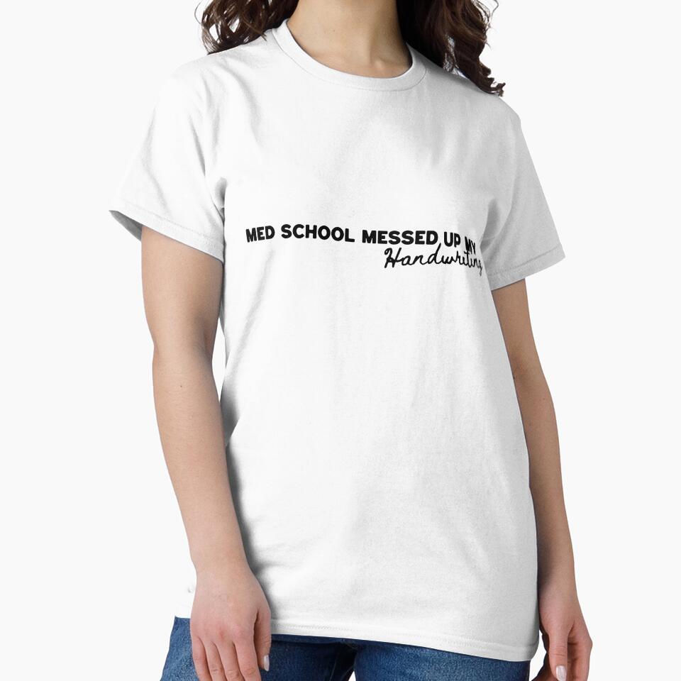 "Med school messed up my handwriting" T-Shirt by PanwarTees