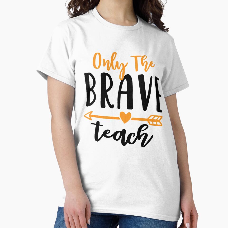 Only The Brave Teach Funny Teacher Quote by Briekel