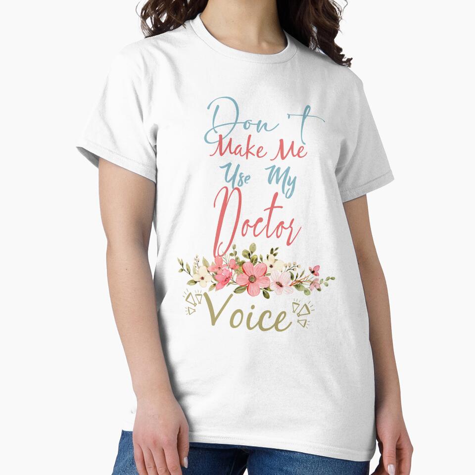Don't Make Me Use My Doctor Voice - Funny Doctor Quote Gift Idea For Men and Womens by Mmmm3344