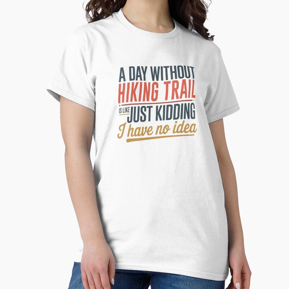 A Day Without Hiking Trail Is Like Just Kidding - Cool & Funny Hiking Trail Lover by Watsonarts