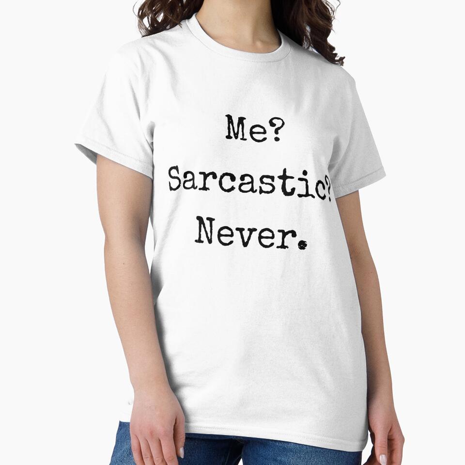 Sarcastic? Me? Never. – Sarcastic Quote by BoldTalk