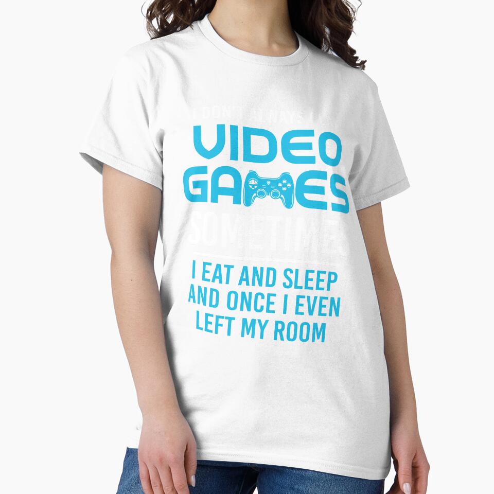 I Don't Always Play Video Games Sometimes I Eat And Sleep by SunsetGloww