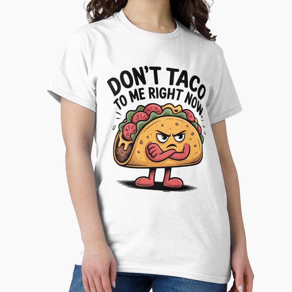 Don’t Taco to Me Right Now Funny Quote by Bliss Find And Design