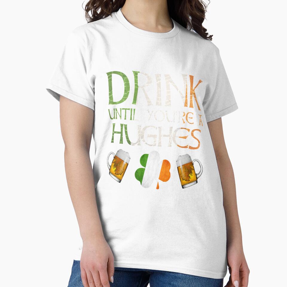 Drink Until You're A Hughes - Gift For Hughes From Ireland by Irishtshirts