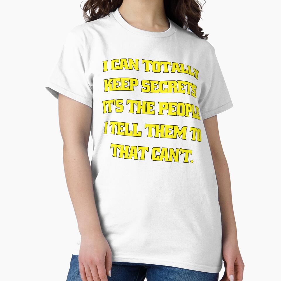 Funny Sarcastic Humor I Can Totally Keep Secrets. It's The People I Tell Them To That Can't by fantasticdesign