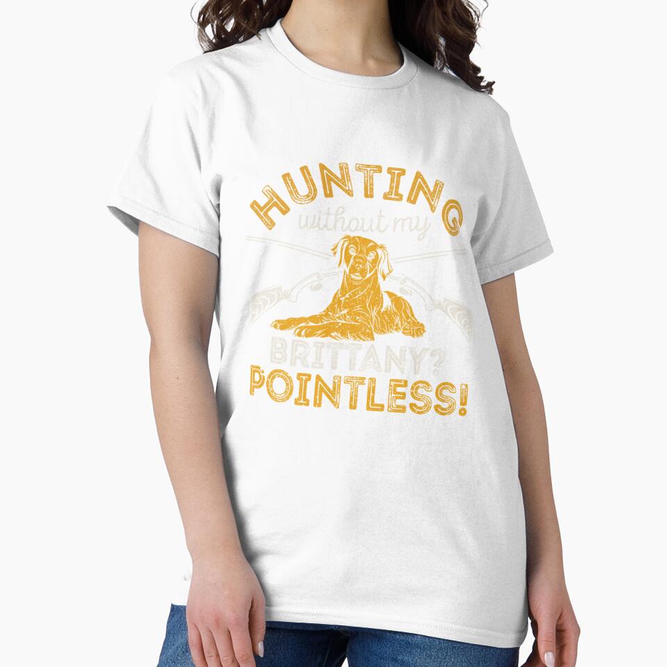 Hunting Without My Brittany Pointless Dog Lover Hunter Dogs by taaddison50