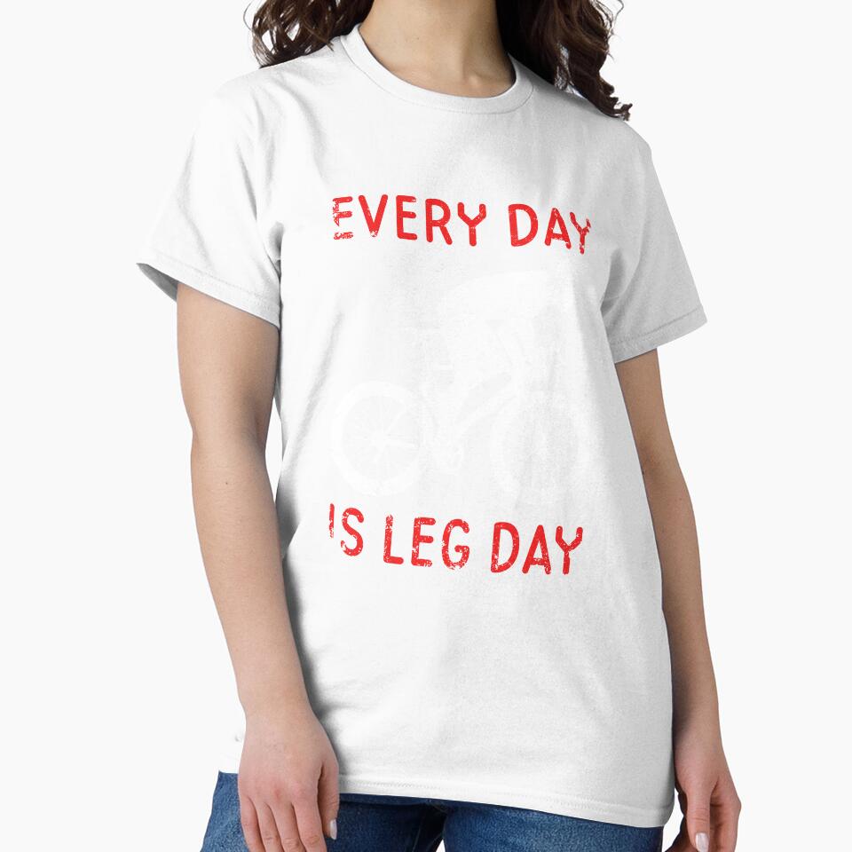 Every Day Is Leg Day Cycling Motivation by sillyquestions