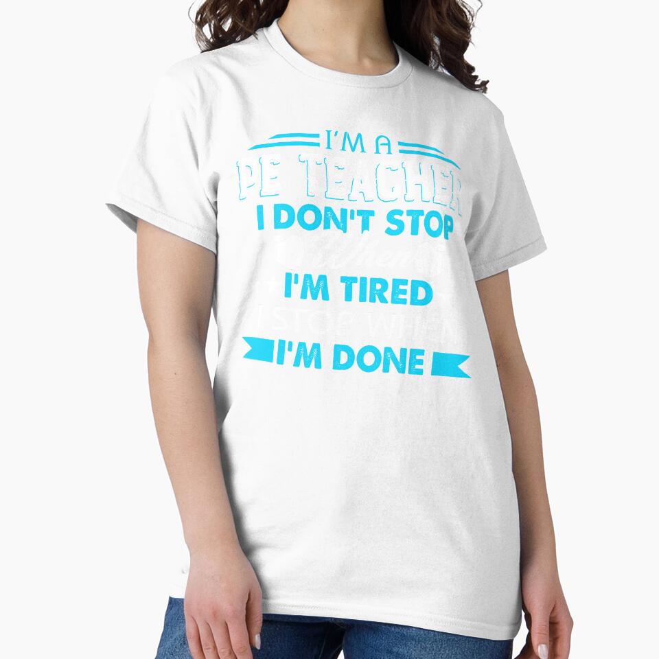 I'm A PE Teacher I'm Stop When I'm Done by UnknownArtistt