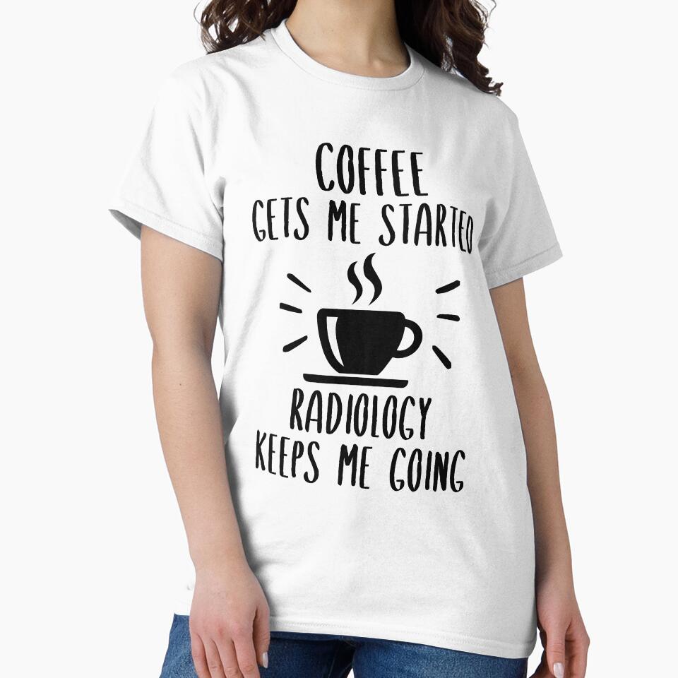 Coffee Gets Me Started Radiology Keeps Me Going by SnapYourStyle