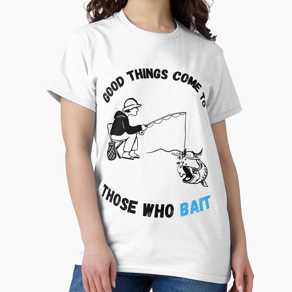 Good Things Come To Those Who Bait Funny Fishing Shirt Men by AuraInkCo