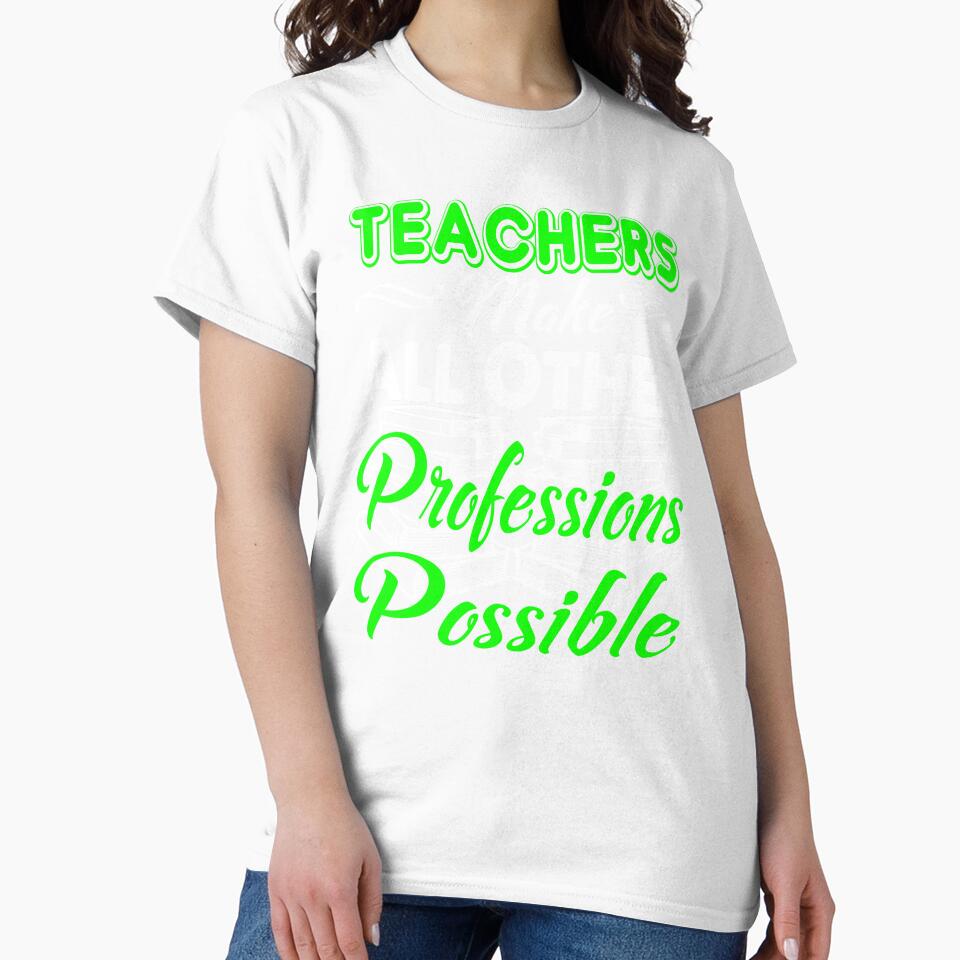 Teachers Make All Other Professions Possible by UnknownArtistt