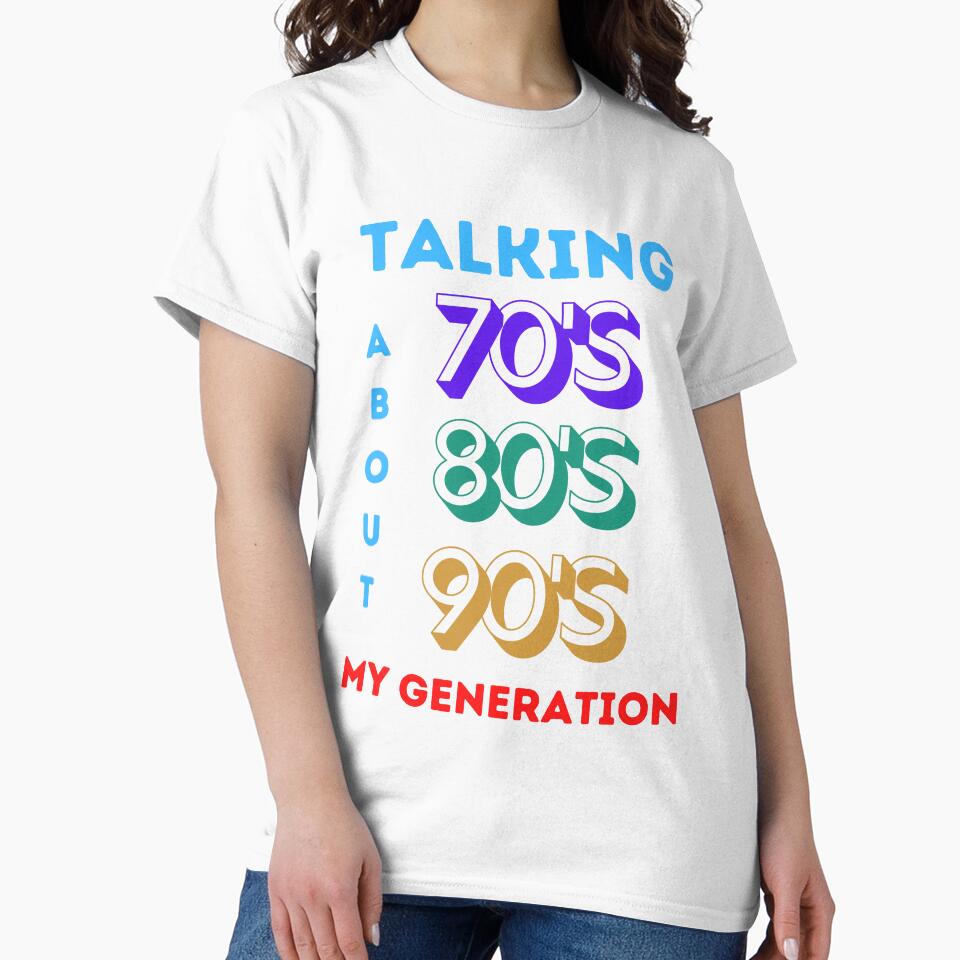 Talking About My Generation – 70s-90s Kids Retro Nostalgia T-Shirt by DCStriker2021