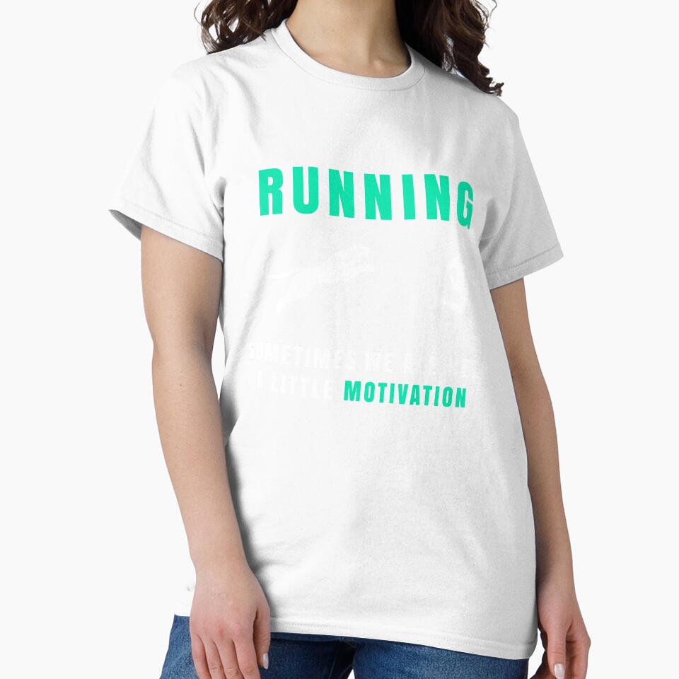 Running Sometimes We All Need A Little Motivation T-Shirt by TeesHunt21
