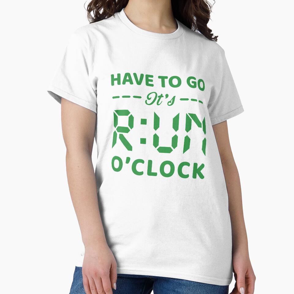 Have To Go It's RUN o'clock - Funny Running Quotes -  Black,Green, Gray, White - Marathoner Gift, Runner's Gift, Running Gift by RaceRunnerz-