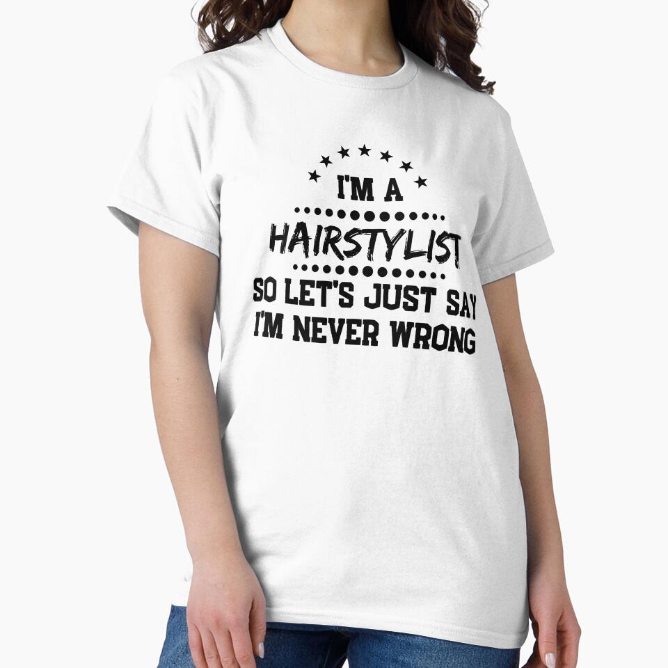 I'm A Hairstylist So I'm Never Wrong by DanielPOD