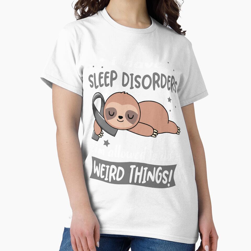 Sleep Disorders Awareness Funny I have Sleep Disorders i'm allowed to do Weird Things! by JanetShop809