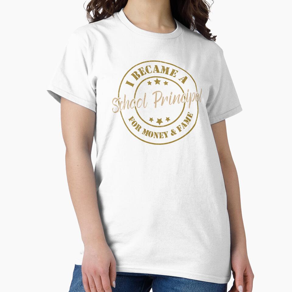I Became A School Principal For Money And Fame - Funny School Principal Quote Gift Idea For Men and Womens by Mmmm3344