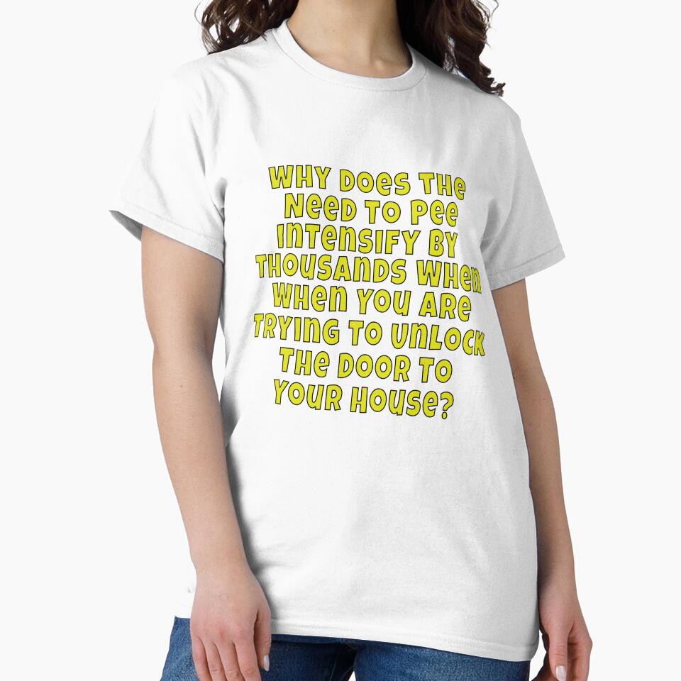 Funny Sarcastic Saying Why Does The Need To Pee Intensify By Thousands by fantasticdesign