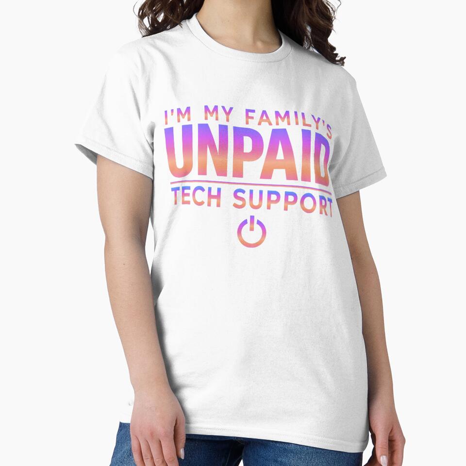 Funny Family Tech Support t Shirt im My Family's unpaid tech by herbwaters