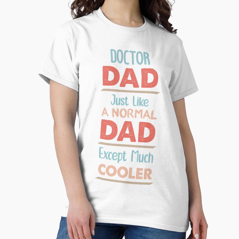 Doctor Dad Just Like A Normal Dad Except Much Cooler - Funny Doctor quote gift idea For Men and Women by Mmmm3344