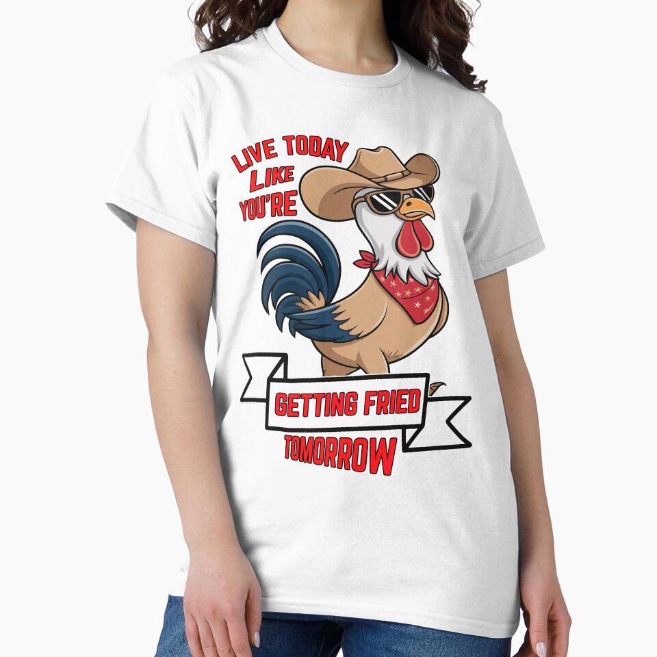 Humor Design Live Today Like You're Getting Fried Tomorrow by fantasticdesign