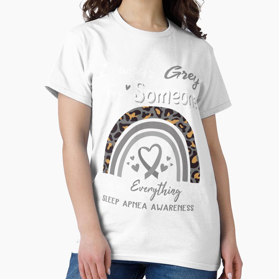 Sleep Apnea Awareness I Wear Grey for Someone Who Means Everything To Me by GennieShop