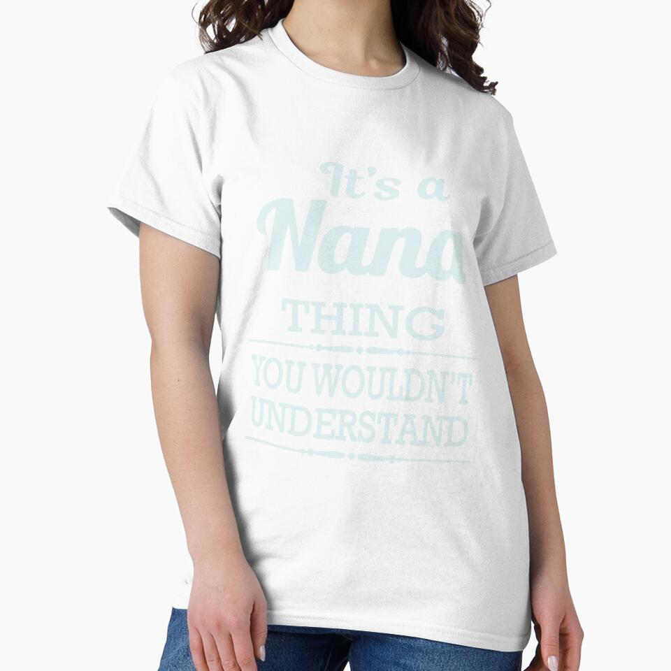 Its A Nana Thing You Wouldnthellip Classic Guys Unisex, Basic Novelty, Good Idea by Jake Sanders