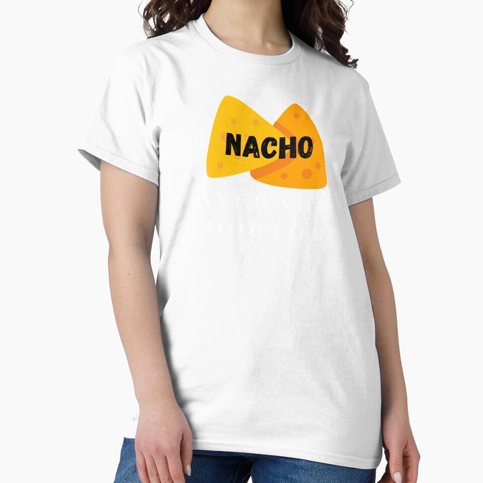 Nacho average doctor, funny doctor sayings. by Theleochick