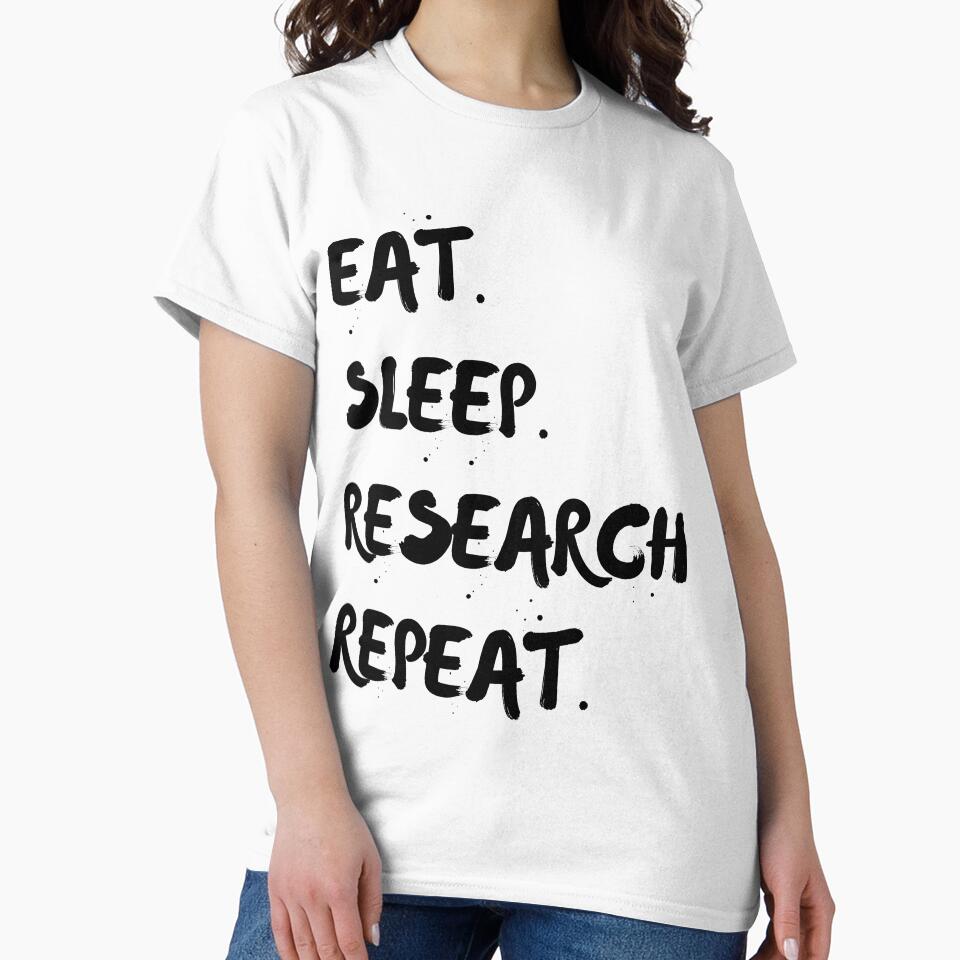Eat Sleep Research Repeat by TeesByDesign