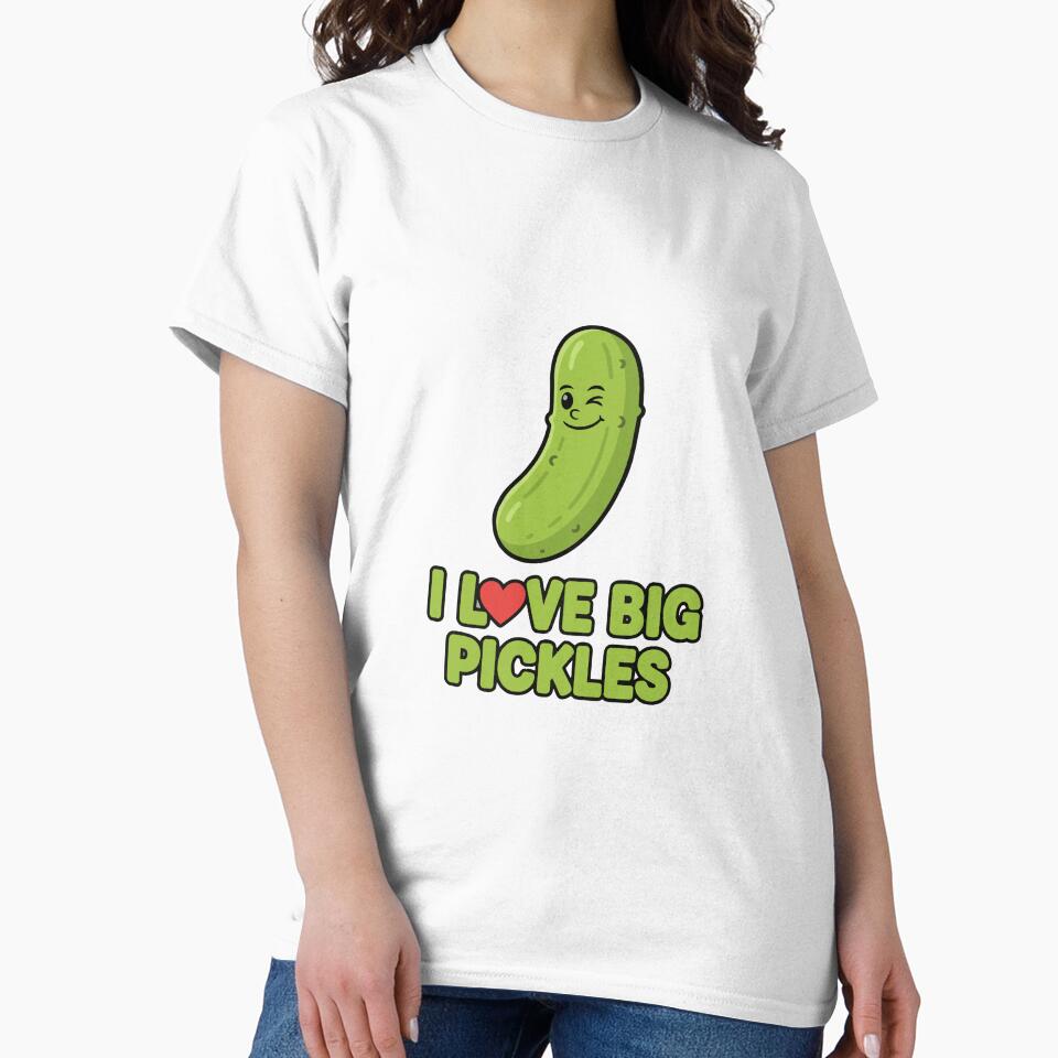 funny inappropriate pickles I Love Big Pickles by Uglyandcute