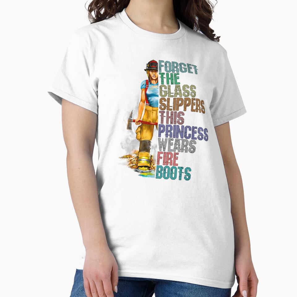 Funny Womens Firefighter Shirt, Forget the Glass Slippers this Princess Wears Fire Boots by norules