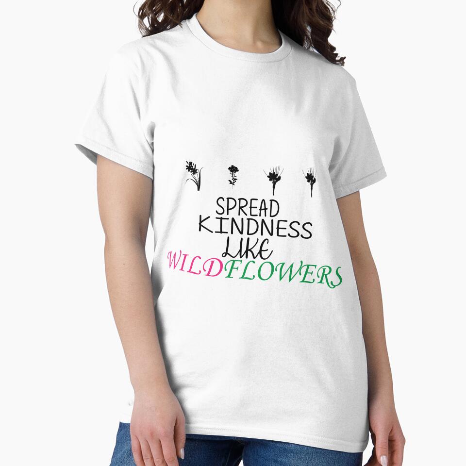 spread kindness like wildflowers , wildflowers by Every Pet  Shirts
